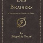 Les Braisers: Comedie En Un Acte Et En Prose (Clas...