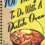 101 Things to Do with a Dutch Oven