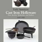Early American Cast Iron Holloware 1645-1900: