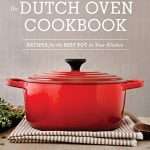 The Dutch Oven Cookbook: Recipes for the Best Pot