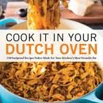 Cook It in Your Dutch Oven: 150 Foolproof Recipes