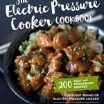The Electric Pressure Cooker Cookbook: 200 Fast