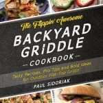 The Flippin’ Awesome Backyard Griddle Cookbook: