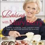 Baking with Mary Berry: Cakes, Cookies, Pies, and