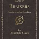 Les Braisers: Comédie en un Acte Et en Prose