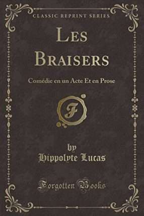 Les Braisers: Comédie en un Acte Et en Prose