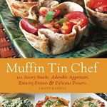 Muffin Tin Chef: 101 Savory Snacks, Adorable