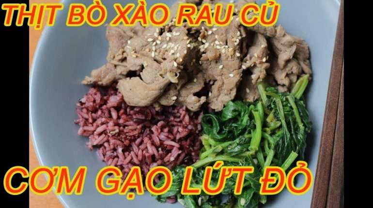 CLEAN EATING RECIPE: CƠM GẠO LỨT THỊT BÒ XÀO RAU